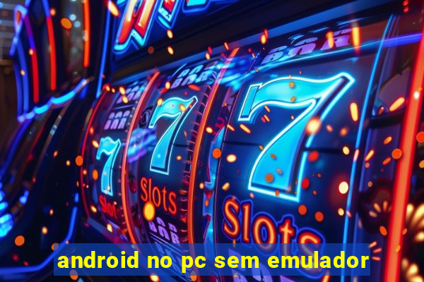 android no pc sem emulador